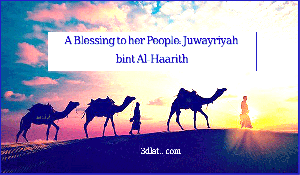 A Blessing to her People: Juwayriyah bint Al-Haarith