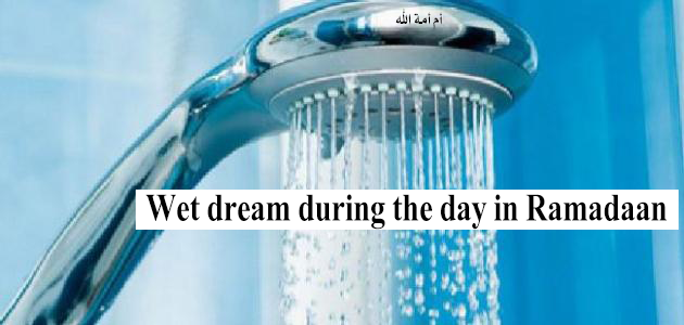 Wet dream during the day in Ramadaan