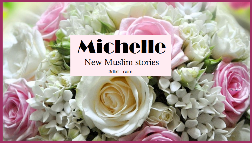 Michelle..New Muslim stories