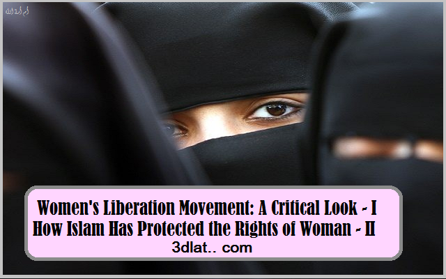 Women's Liberation Movement: A Critical Look - I How Islam Has Protected t